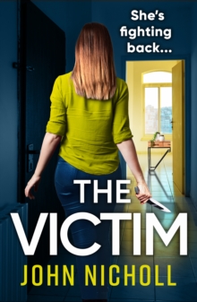 The Victim : A shocking, gripping thriller from John Nicholl