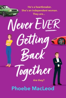 Never Ever Getting Back Together : A laugh-out-loud romantic comedy from Phoebe MacLeod