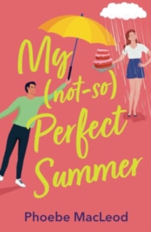 My Not So Perfect Summer : A BRAND NEW friends-to-lovers romantic comedy from TOP TEN BESTSELLER Phoebe MacLeod for Summer 2024