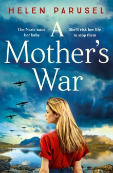 A Mother's War : A gripping WW2 historical novel from Helen Parusel