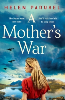 A Mother's War : A gripping WW2 historical novel from Helen Parusel