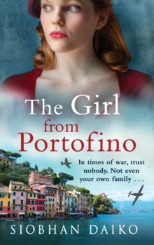 The Girl from Portofino : An epic, sweeping historical novel from Siobhan Daiko