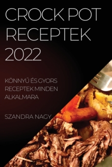 Crock Pot Receptek 2022 : KonnyŰ Es Gyors Receptek Minden Alkalmara