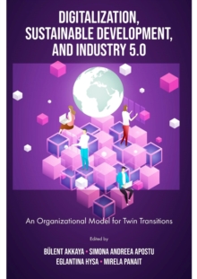 Digitalization, Sustainable Development, and Industry 5.0 : An Organizational Model for Twin Transitions