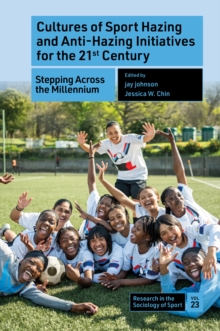 Cultures of Sport Hazing and Anti-Hazing Initiatives for the 21st Century : Stepping Across the Millennium