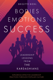 Leadership Lessons from the Kardashians : Bodies, Emotions, Success