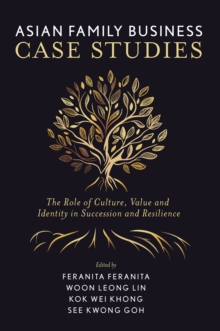 Asian Family Business Case Studies : The Role of Culture, Value and Identity in Succession and Resilience