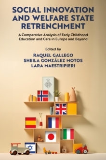 Social Innovation and Welfare State Retrenchment : A Comparative Analysis of Early Childhood Education and Care in Europe and Beyond