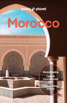 Lonely Planet Morocco : Plan the Trip of a Lifetime | Detailed Itineraries & Maps | Insider Tips | Covers Marrakesh, the Sahara, Fez and more