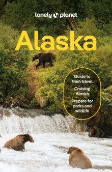 Lonely Planet Alaska : Plan the Trip of a Lifetime | Detailed Itineraries & Maps | Insider Tips | Covers Juneau & the Alexander Archipelago, Anchorage and more