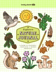 Lonely Planet Kids Explorer's Nature Journal : Six Journaling Sections | Write, Draw, Doodle & Jot Down Observations | Fun Activity Pages & Prompts