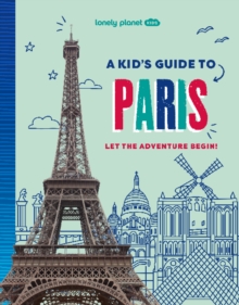 Lonely Planet Kids A Kid's Guide to Paris : Unlock the Magic of Travel | Discover Secret & Surprising Places | Packed with Amazing Facts, Top Spots & Vibrant Photography