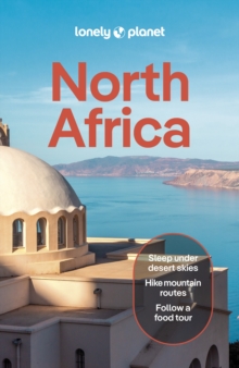 Lonely Planet North Africa : Plan the Trip of a Lifetime | Detailed Itineraries & Maps | Insider Tips | Covers Morocco, Egypt, Algeria, Tunisia and Libya and more