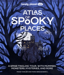 Lonely Planet Kids Atlas of Spooky Places : Explore Strange & Unusual Places | Haunted Hotels, Unsolved Mysteries & Eerie Events | Awesome Visuals & Illustrations