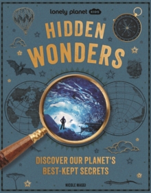 Lonely Planet Kids Hidden Wonders : 150 Extraordinary Locations Around the World | From Ice Caves to Haunted Houses & Glowing Lakes | Packed with Facts & Photos