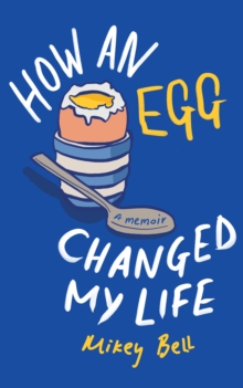 How an Egg Changed my Life : A memoir