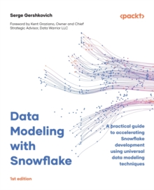 Data Modeling with Snowflake : A practical guide to accelerating Snowflake development using universal data modeling techniques