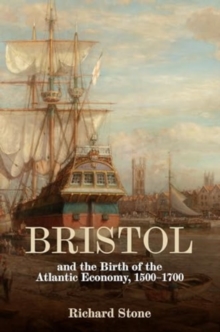 Bristol and the Birth of the Atlantic Economy, 1500-1700