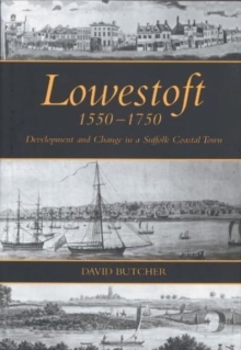 Lowestoft, 1550-1750 : Development and Change in a Suffolk Coastal Town