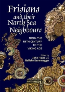 Frisians and their North Sea Neighbours : From the Fifth Century to the Viking Age