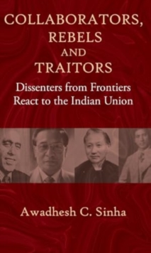 Collaborators, Rebels and Traitors : Dissenters from Frontiers React to the Indian Union