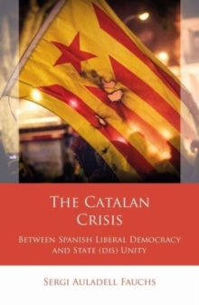 The Catalan Crisis : Between Spanish Liberal Democracy and State (dis) Unity