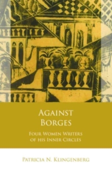 Against Borges : Four Women Writers of his Inner Circles