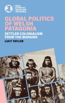 Global Politics of Welsh Patagonia : Settler colonialism from the margins