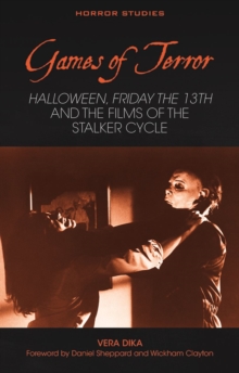 Games of Terror : Halloween, Friday the 13th and the Films of the Stalker Cycle
