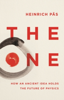 The One : How an Ancient Idea Holds the Future of Physics