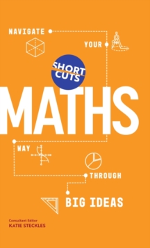 Short Cuts: Maths : Navigate Your Way Through the Big Ideas