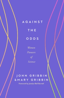 Against The Odds : Women Pioneers Of Science