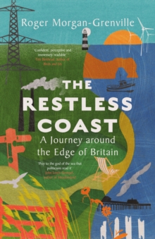 The Restless Coast : A Journey around the Edge of Britain