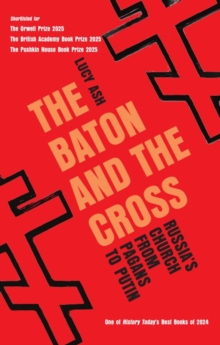 Icon Books The Baton And The Cross , Russia's Church From Pagans To Putin