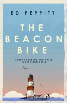The Beacon Bike : Around England and Wales in 327 Lighthouses