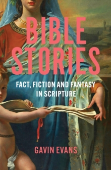 Bible Stories : Fact, Fiction and Fantasy in Scripture