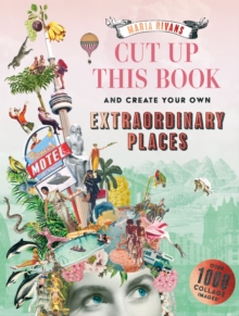 Cut up this Book and Create Your Own Extraordinary Places : A Maria Rivans Collage Book