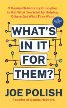 What's in It for Them? : 9 Genius Networking Principles to Get What You Want by Helping Others Get What They Want