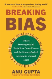 Breaking Bias : Where Stereotypes and Prejudices Come From  and the Science-Backed Method to Unravel Them