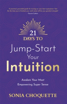 21 Days to Jump-Start Your Intuition : Awaken Your Most Empowering Super Sense