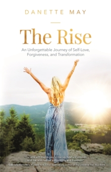 The Rise : An Unforgettable Journey of Self-Love, Forgiveness, and Transformation