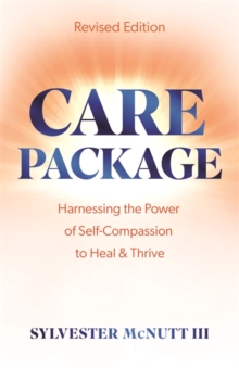 Care Package : Harnessing the Power of Self-Compassion to Heal & Thrive