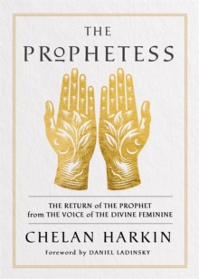 The Prophetess : The Return of The Prophet from the Voice of The Divine Feminine