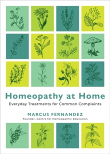 Homeopathy at Home : Everyday Treatments for Common Complaints