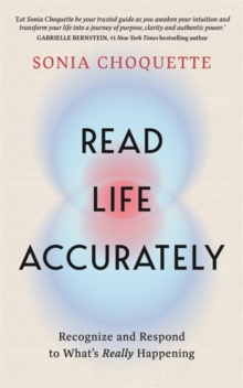 Read Life Accurately : Recognize and Respond to Whats Really Happening