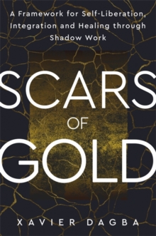 Scars of Gold : A Framework for Self-Liberation, Integration and Healing through Shadow Work