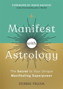 Manifest with Astrology : The Secret to Your Unique Manifesting Superpower