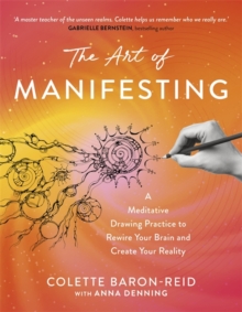 The Art of Manifesting : A Meditative Drawing Practice to Rewire Your Brain and Create Your Reality
