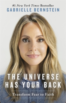 The Universe Has Your Back : Transform Fear to Faith