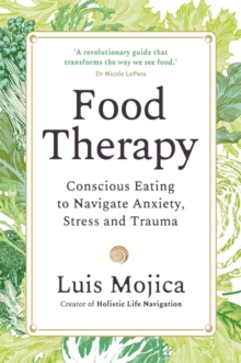 Food Therapy : Conscious Eating to Navigate Anxiety, Stress and Trauma